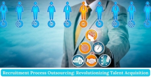 Recruitment Process Outsourcing: Revolutionizing Talent Acquisition